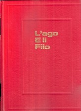 ago e il filo  enciclopedia pratica di tutti i lavori femminili passadore wanda 