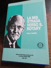 LA MIA STRADA VERSO IL ROTARY Paul R. Harris 1996 Club Biografia Fondatore