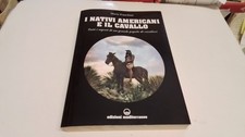I nativi americani e il cavallo. Tutti i segreti di un grande popolo di, 10ag25