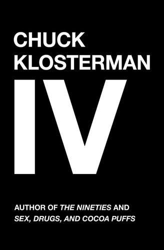 Chuck klosterman a decade - klosterman, iv: