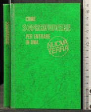 COME ASOPRAVVIVERE PER ENTRARE IN UNA NUOVA TERRA. AA.VV. WATCH TOWER.