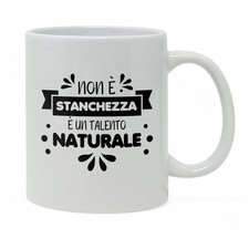 Tazza Mug “Non è stanchezza è talento naturale” – Divertente e Ironica