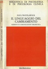 Il linguaggio del cambiamento. Elementi di comunicazione terapeutica. Paul Watzl
