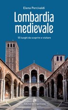 Lombardia medievale. 55 luoghi