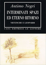 Negri,Antimo. - Interminati spazi ed eterno ritorno. Nietzsche e Leopardi. 