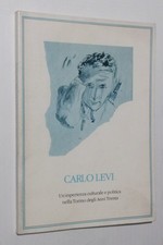 CARLO LEVI -UN'ESPERIENZA CULTURALE E POLITICA NELLA TORINO DEGLI ANNI TRENTA