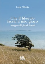 Libro Nuovo - Aliotta Luisa - Che Il Libeccio Faccia Il Mio Gioco. Omaggio Alle 