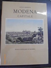 LUIGI AMORTH-MODENA CAPITALE storia di Modena e dei suoi duchi dal 1598 al 1860