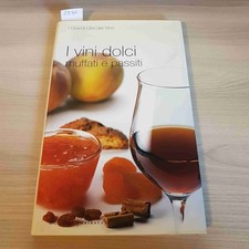 I VINI DOLCI MUFFATI E PASSITI - I GRANDI LIBRI DEL VINO - GRIBAUDO - 2005