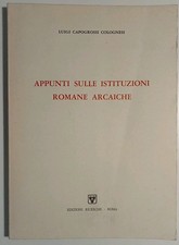 Appunti sulle istituzioni romane arcaiche - Luigi Capogrossi Colognesi