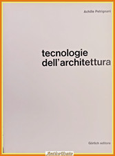 TECNOLOGIE DELL'ARCHITETTURA di Achille Petrignani 1967 Gorlich Libro manuale