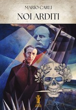Libri Mario Carli - Noi Arditi