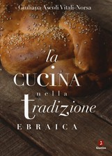 La cucina nella tradizione ebraica. Nuova ediz. - Ascoli Vitali-Norsa Giuliana