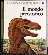 IL MONDO PREISTORICO. AA.VV. LA CASSA DI RISPARMIO.