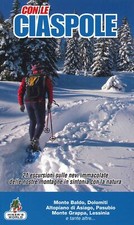 Con le ciaspole. 21 escursioni sulle nevi immacolate delle nostre montagne in si