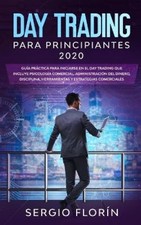 Day Trading Para Principiantes 2020: Guía Práctica Para Iniciarse en el Day