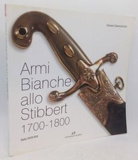 Armi bianche allo Stibbert 1700-1800. Cesare Calamandrei. Editoriale Olimpia