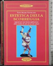 ESTETICA DELLA SCORREGGIA. TONY SILURO VENTILATIO. SCIPIONI.
