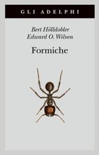 FORMICHE. STORIA DI UN'ESPLORAZIONE SCIENTIFICA  - HOLLDOBLER BERT, WILSON