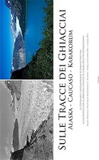 Sulle tracce dei ghiacciai Alaska, Caukaso, Karakorum. Le fotografie c