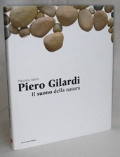PIERO GILARDI - IL SUONO DELLA NATURA - 1°ed. 2008 Modena, Galleria MOdenArte