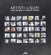 Artisti liguri nelle immagini di Fernando Galardi. Catalogo della most