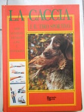 LA CACCIA E IL TIRO SPORTIVO armi munizioni cani  di aa.vv. BARGAIN BOOK 1993