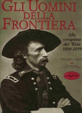 uomini della frontiera alla conquista del west 1800 1899 ediz ill Davis william 