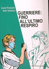 GUERRIERE: FINO ALL'ULTIMO RESPIRO FRASSINE LAURA -  TENTOLINI GAIA