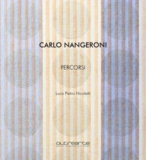 CARLO NANGERONI. PERCORSI. CATALOGO DEL 2025 PALAZZO SARCINELLI CONEGLIANO