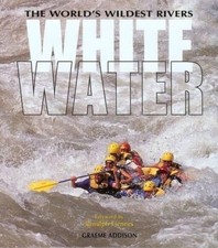 Libro WHITE WATER The world’s wildest rivers Graeme Addison rafting illustrato