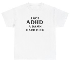 T-shirt I Got ADHD A Damn Hard