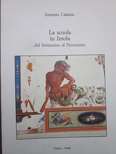Caiazza - La scuola in Imola dal Settecento al Novecento - Galeati, 1988