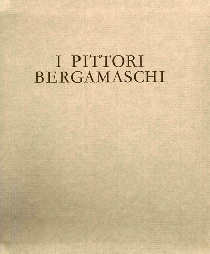 Pittori bergamaschi il - i, bergamaschi.