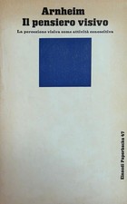 ARNHEIM RUDOLF IL PENSIERO VISIVO. LA PERCEZIONE VISIVA COME ATTIVITÀ CONOSCITIV
