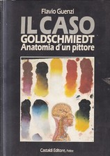 Cas - IL CASO GOLDSCHMIEDT Anatomia di un Pittore - Guenzi - ed. Castaldi 1989