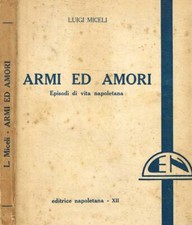 Armi ed amori. Episodi di vita napoletana. Luigi Miceli. 1934. .
