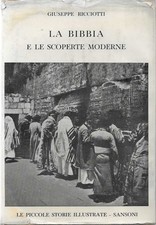 GIUSEPPE RICCIOTTI - La Bibbia e le sue scoperte moderne - (Sansoni, 1957)