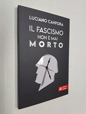 IL FASCISMO NON E' MAI MORTO -LUCIANO CANFORA -ED DEDALO-2024