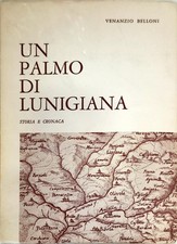 UN PALMO DI LUNIGIANA - VENANZIO BELLONI - BALDASSINI / PALLERONE 1972