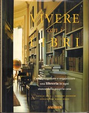 Vivere con i libri-Come progettare e organizzare una libreria in casa ( 26335/F)