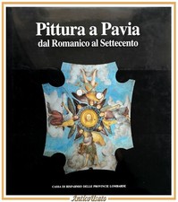 PITTURA A PAVIA DAL ROMANICO AL SETTECENTO cura di Mina Gregori 1988 Libro arte
