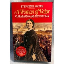 Woman of Valor : Clara Barton and the Civil War by Stephen B. Oates