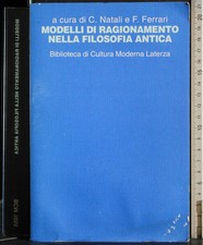 MODELLI DI RAGIONAMENTO NELLA FILOSOFIA ANTICA. NATALI, FERRARI. LATERZA. 1ED.