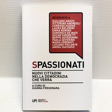 Spassionati.Nuovi cittadini della democrazia.Interviste/Gianna Fregonara
