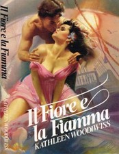 Il fiore e la fiamma. . Kathleen E.Woodiwiss. 1985. .