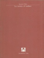 LA VERITA' E IL MALATO MEDICINA/MEDICINE ALTERNATIVE AA.VV FONDAZIONE VIDAS