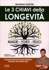 LIBRO LE 3 CHIAVI DELLA LONGEVITÀ. MAGRI, FORTI, FELICI - MASSIMO SPATTINI