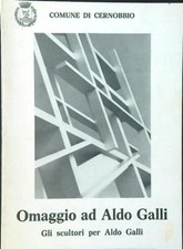 OMAGGIO AD ALDO GALLI. GLI SCULTORI PER ALDO GALLI AA.VV. CITTA DI CERNOBBIO