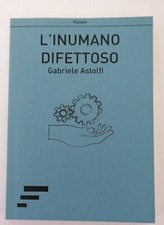 Astolfi - L'INUMANO DIFETTOSO - 2014 Caosfera -(Fuori Catalogo) - Fantascienza
